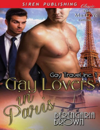 Berengaria Brown — Gay Lovers in Paris [Gay Travel Inc. 1] (Siren Publishing Classic ManLove)