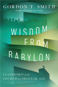 Gordon T. Smith — Wisdom from Babylon