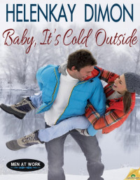 HelenKay Dimon — Baby, It's Cold Outside: Men at Work, Book 1