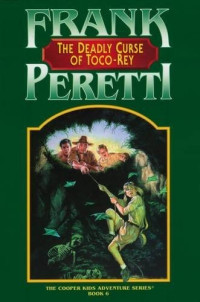 Frank E. Peretti [Peretti, Frank E.] — The Deadly Curse of Toco-Rey