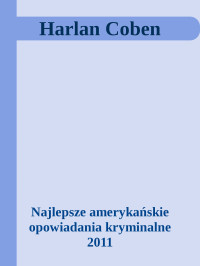 Najlepsze amerykańskie opowiadania kryminalne 2011 — Harlan Coben