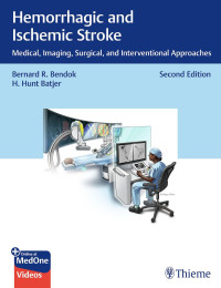 Bernard Bendok — Hemorrhagic and Ischemic Stroke - Medical, Imaging, Surgical, and Interventional Approaches, 2e (Sep 10, 2024)