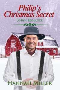Hannah Miller — Philip's Christmas Secret (Amish Christmas Romance 10)