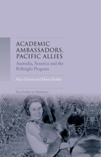 Alice Garner — Academic ambassadors, Pacific allies: Australia, America and the Fulbright Program