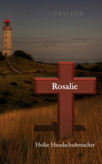 Heike Handschuhmacher [Handschuhmacher, Heike] — Rosalie (German Edition)