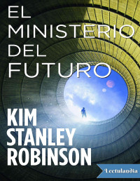 Kim Stanley Robinson — EL MINISTERIO DEL FUTURO