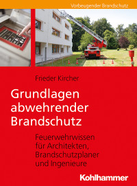 Frieder Kircher — Grundlagen abwehrender Brandschutz