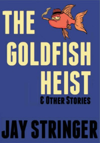 Jay Stringer — The Goldfish Heist