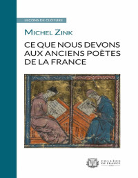 Michel Zink — Ce que nous devons aux anciens poètes de la France