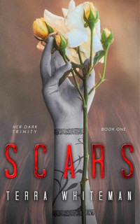 Terra Whiteman — Scars (Her Dark Trinity, Book 1)