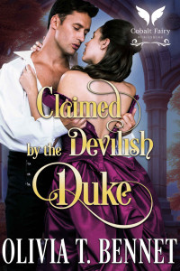 Olivia T. Bennet — Claimed by the Devilish Duke: A Historical Regency Romance Novel