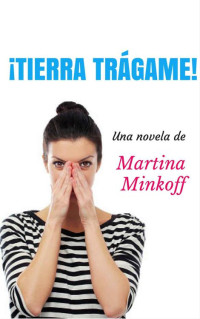 Martina Minkoff — ¡Tierra trágame!