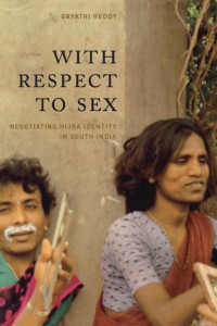 Gayatri Reddy — With Respect to Sex: Negotiating Hijra Identity in South India