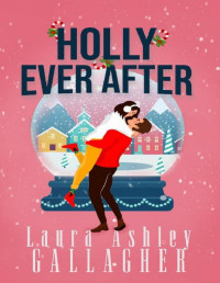 Laura Ashley Gallagher — Holly Ever After: A Small Town Christmas Rom Com