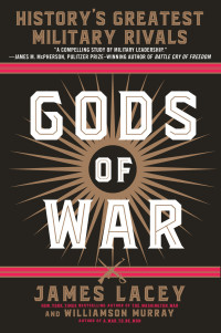 James Lacey and Williamson Murray — Gods of War: History's Greatest Military Rivals