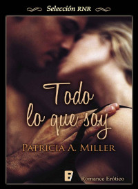 Patricia A. Miller — Todo lo que soy (Selección RNR) (Spanish Edition)