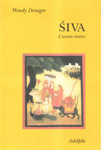 Wendy Doniger & F. Orsini — Siva. L'Asceta Erotico