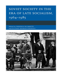 Neringa Klumbytė & Gulnaz Sharafutdinova — Soviet Society in the Era of Late Socialism, 1964-1985