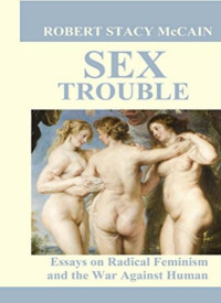 Robert McCain — Sex Trouble: Essays on Radical Feminism and the War Against Human Nature