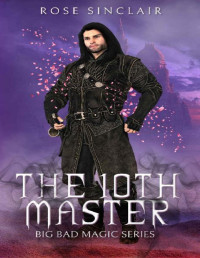 Rose Sinclair — The 10th Master : A Second Chance Gay Fairytale Romance (Big Bad Magic Book 3)
