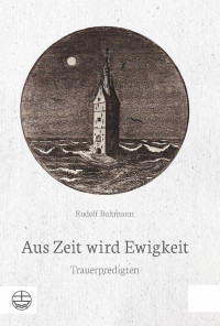 Rudolf Bultmann — Aus Zeit wird Ewigkeit