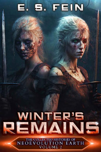 E. S. Fein — Winter's Remains: A Grimdark Scifi Epic (The Collected Histories of Neoevolution Earth Book 2)