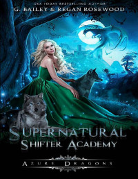 G. Bailey & Regan Rosewood [Bailey, G.] — Azure Dragons (Supernatural Shifter Academy Book 2)