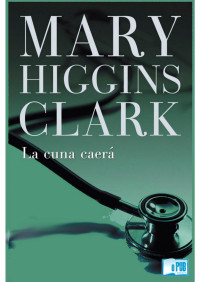 Mary Higgins Clark — La cuna caerá