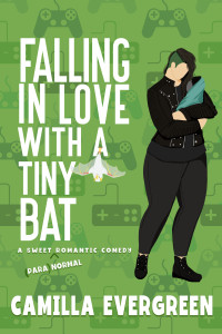 Camilla Evergreen — Falling in Love with A Tiny Bat: A Sweet Romantic Comedy (That's (Para)Normal Book 5)