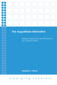 Benjamin J. Wood — The Augustinian Alternative