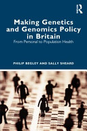 Philip Begley, Sally Sheard — Making Genetics and Genomics Policy in Britain: From Personal to Population Health