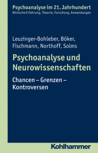 Marianne Leuzinger-Bohleber, Heinz Böker, Tamara Fischmann, Georg Northoff, Mark Solms — Psychoanalyse und Neurowissenschaften