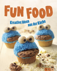 Engels, Nina — Fun Food · Kreative Ideen aus der Küche