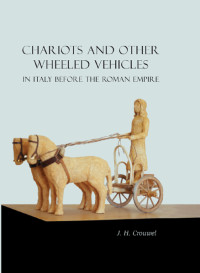 J. H. Crouwel; — Chariots and Other Wheeled Vehicles in Italy Before the Roman Empire