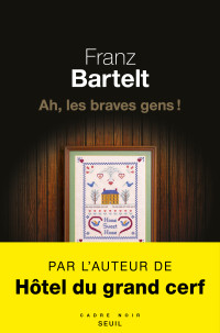 Franz Bartelt — Ah, les braves gens !