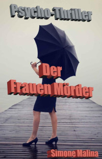 Simone Malina — Der Frauen Mörder - Psycho-Thriller (German Edition)