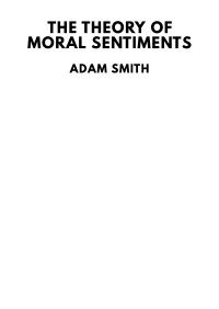 Adam Smith — The Theory of Moral Sentiments