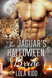 Lola Kidd [Kidd, Lola] — The Jaguar's Halloween Bride (Holiday Mail Order Mates Book 5)