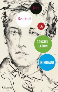 Jean Rouaud — La constellation Rimbaud
