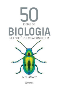 J. V. Chamary — 50 ideias de biologia que você precisa conhecer