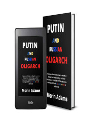 Adams, Morin — PUTIN AND RUSSIAN OLIGARCH