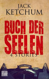 Jack Ketchum — Buch der Seelen: Vier Stories (German Edition)