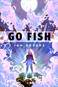 Ian Rogers — Go Fish