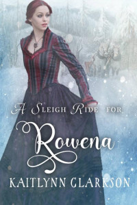 Kaitlynn Clarkson — A Sleigh Ride For Rowena (Sleigh Ride)