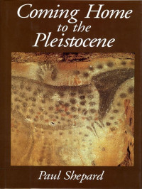 Paul Shepard — Coming Home to the Pleistocene