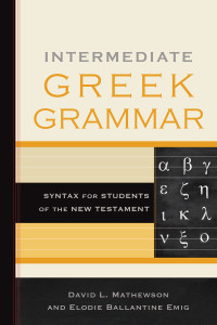 Mathewson, David L.;Emig, Elodie Ballantine; — Intermediate Greek Grammar