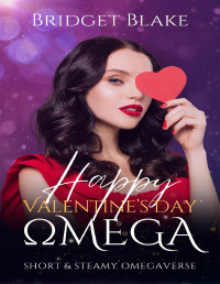 Bridget Blake — Happy Valentine's Day, Omega: Short and Steamy Omegaverse