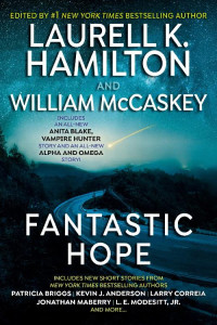 Laurell K. Hamilton (Editor) , William McCaskey (Editor), J. Maberry , S. Shinn, L. Correia, K. Ezell , G. Barber , K. J. Anderson , J. G. Hartness , P. Briggs, R. E. Hampson, L.E. Modesitt Jr. , P. M. Tracy, M.C. Sumner, J. Schlenker, M. Foster — Fantastic Hope (Anita Blake, Vampire Hunter, #26.5)