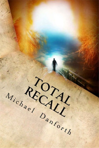 Michael Danforth [Danforth, Michael] — Total Recall: Remembering the Original You