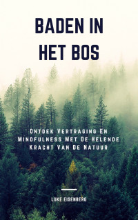 Investimizer — Baden In Het Bos: Ontdek Vertraging En Mindfulness Met De Helende Kracht Van De Natuur